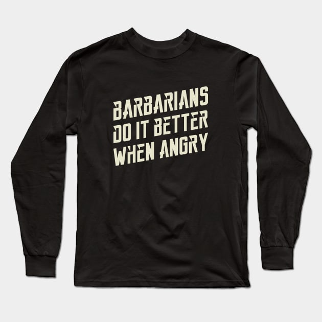 Barbarians Do It Better Dungeons Crawler and Dragons Slayer Long Sleeve T-Shirt by pixeptional